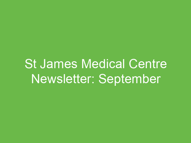 St James Medical Centre Newsletter: September